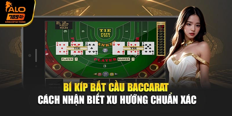 Bí Kíp Bắt Cầu Baccarat – Cách Nhận Biết Xu Hướng Chuẩn Xác