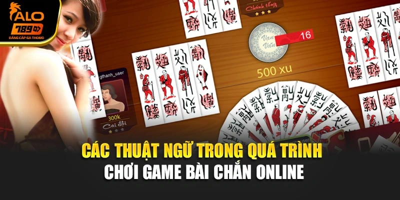 Các thuật ngữ trong quá trình chơi game bài Chắn online