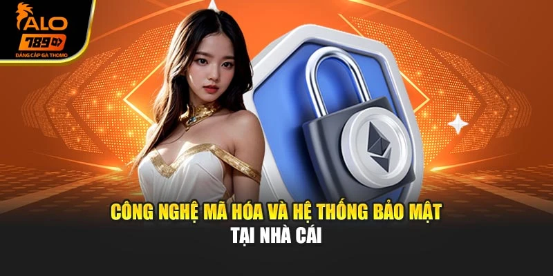 Công nghệ mã hóa và hệ thống bảo mật tại nhà cái