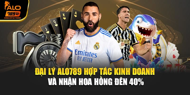 Đại Lý Alo789 – Hợp Tác Kinh Doanh Và Nhận Hoa Hồng Đên 40%
