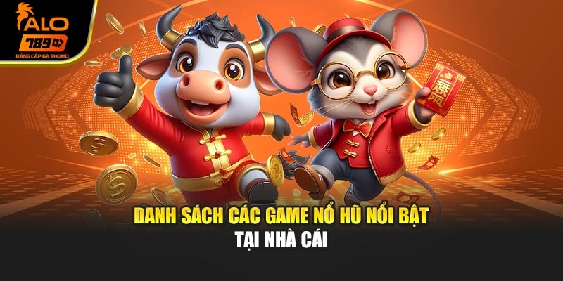 Danh sách các game nổ hũ nổi bật tại nhà cái