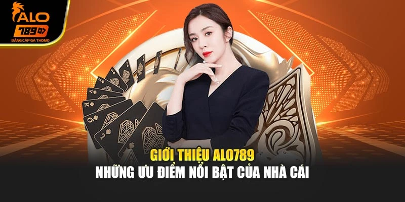 Giới thiệu Alo789 - Những ưu điểm nổi bật của nhà cái