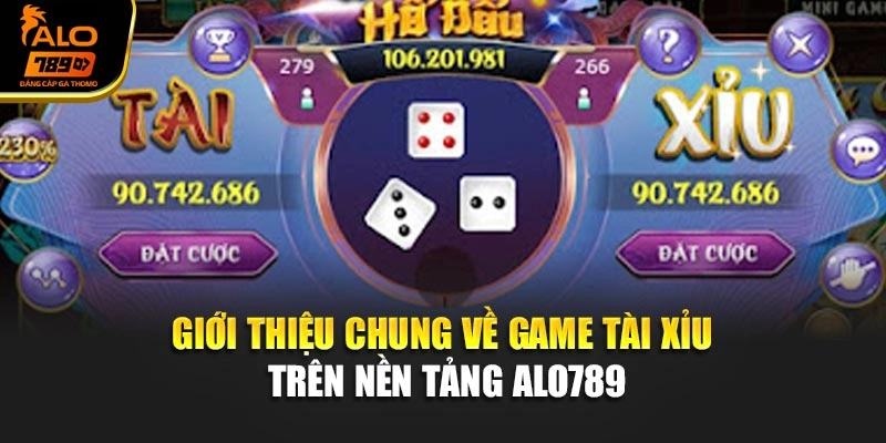 Giới thiệu chung về game Tài Xỉu trên nền tảng Alo789