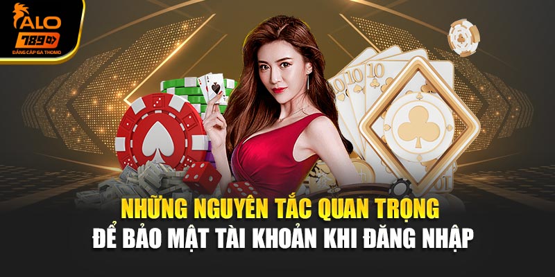 Những nguyên tắc quan trọng để bảo mật tài khoản khi đăng nhập