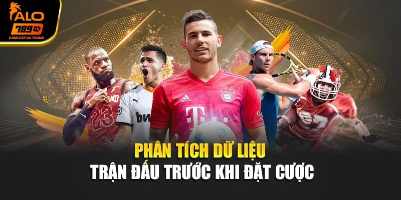 Phân tích dữ liệu trận đấu trước khi đặt cược
