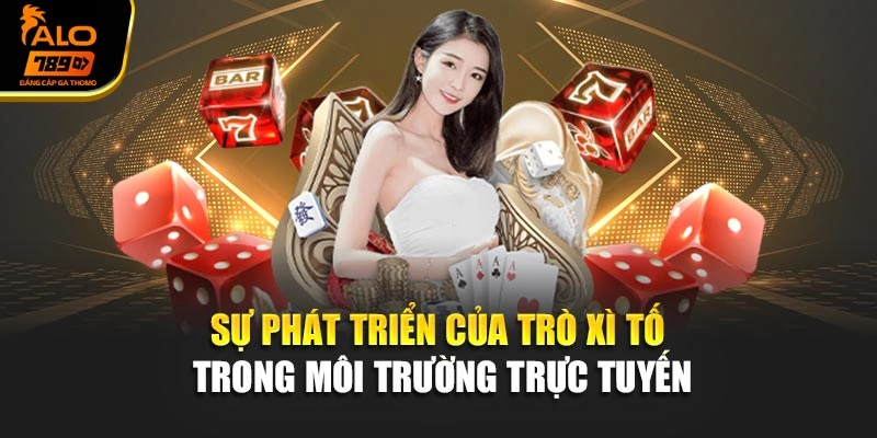 Sự phát triển của trò xì tố trong môi trường trực tuyến